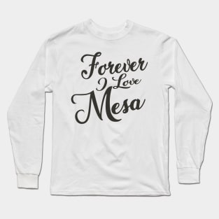 Forever i love Mesa Long Sleeve T-Shirt